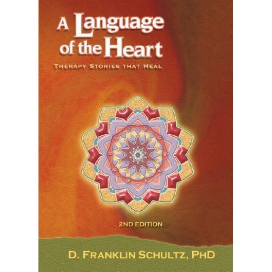 A Language of the Heart: Therapy Stories That Heal, Phd D. Franklin Schultz (Author)