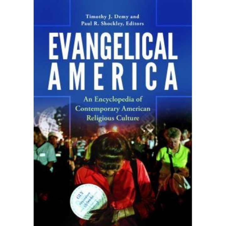Evangelical America: An Encyclopedia of Contemporary American Religious Culture, Timothy J. Demy