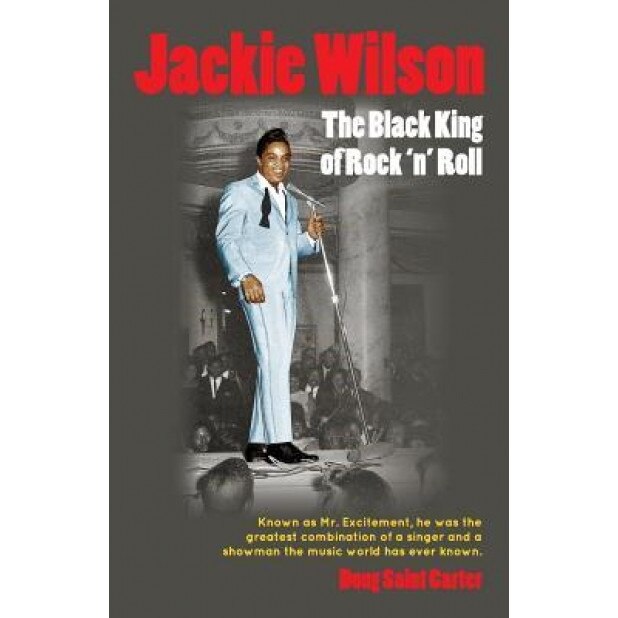Jackie Wilson: The Black King of Rock 'n Roll, Doug Saint Carter (Author)