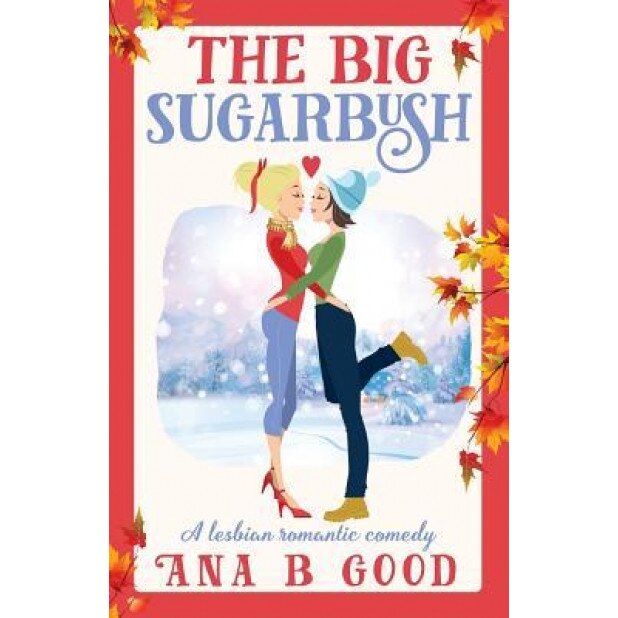The Big Sugarbush: Lesbian Romance, Ana B. Good (Author)