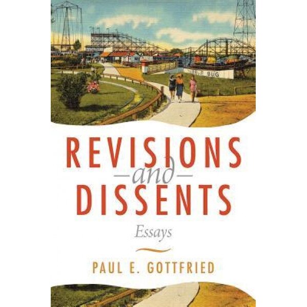 Revisions and Dissents: Essays, Paul E. Gottfried (Author)