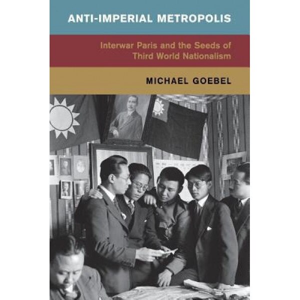 Anti-Imperial Metropolis, Michael Goebel (Author)