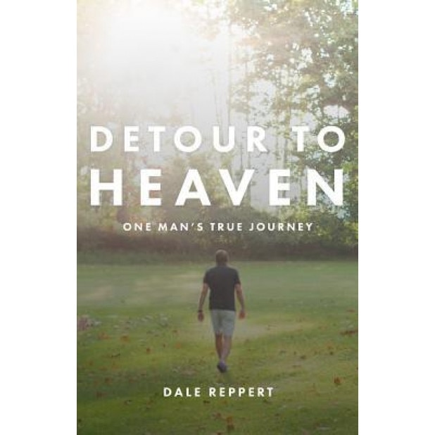 Detour to Heaven: One Man's True Journey, Dale Reppert (Author)