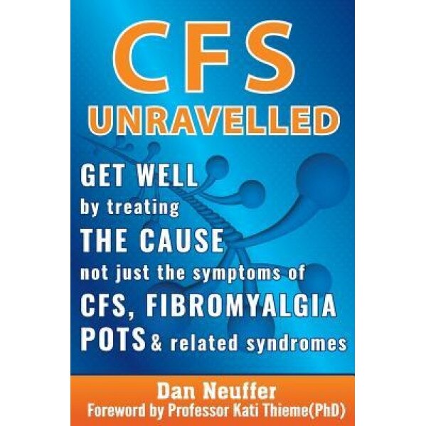 Cfs Unravelled: Get Well by Treating the Cause Not Just the Symptoms of Cfs, Fibromyalgia, Pots and Related Syndromes, Dan Neuffer (Author)