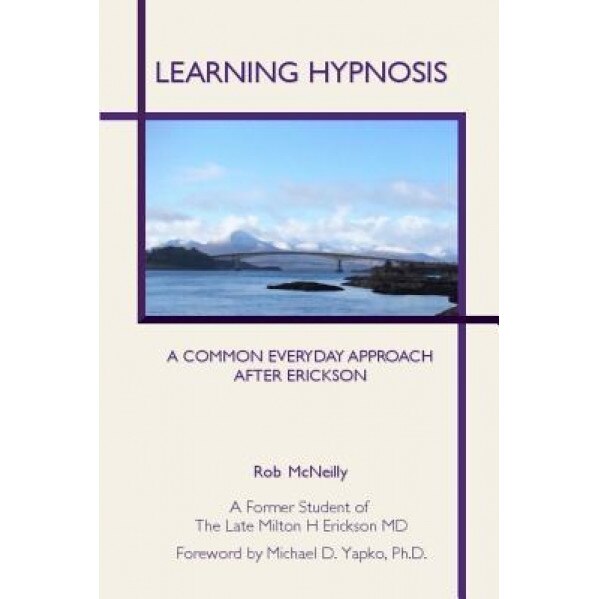 Learning Hypnosis: A Common Everyday Approach After Ericsson - Rob McNeilly (Author)