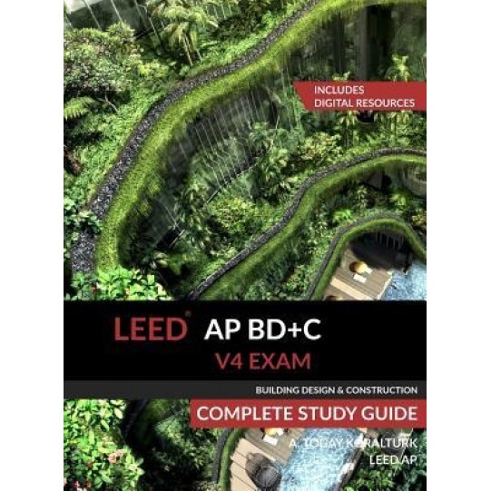 Leed AP Bd+c V4 Exam Complete Study Guide (Building Design & Construction), A. Togay Koralturk (Author)