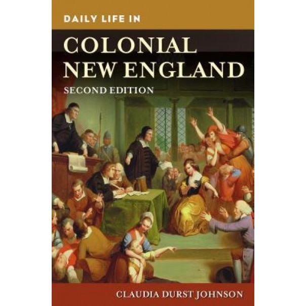 Daily Life in Colonial New England, Claudia Johnson (Author)