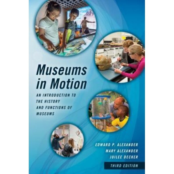 Museums in Motion: An Introduction to the History and Functions of Museums - Edward P. Alexander (Author)