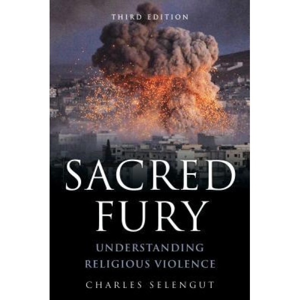 Sacred Fury: Understanding Religious Violence, Charles Selengut (Author)