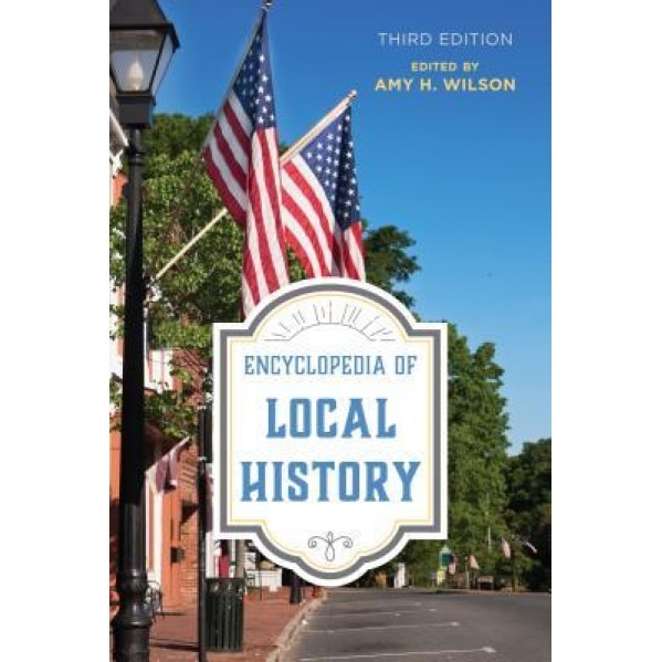 Encyclopedia of Local History, Amy H. Wilson (Editor)