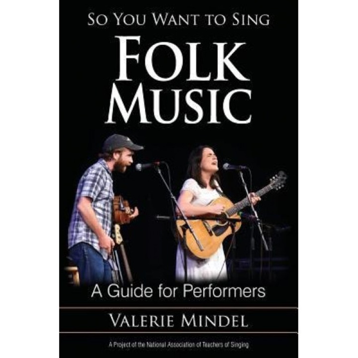So You Want to Sing Folk Music: A Guide for Performers, Valerie Mindel (Author)