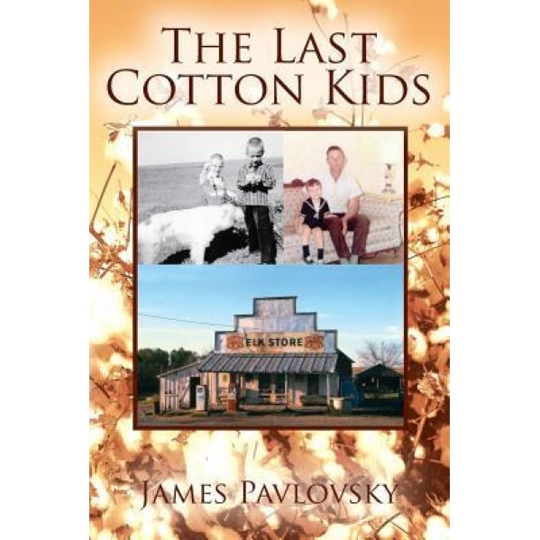 The Last Cotton Kids, James Pavlovsky (Author)