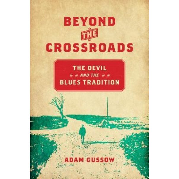 Beyond the Crossroads: The Devil and the Blues Tradition, Adam Gussow (Author)