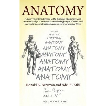 Anatomy: An Encyclopedic Reference to the Language of Anatomy and Neuroanatomy. It Provides the Fascinating Origin of Terms and, Ronald a. Bergman (Author) Anatomy: An Encyclopedic Reference to the Language of Anatomy and Neuroanatomy. It Provides the Fascinating Origin of Terms and, Ronald a. Bergman (Author)