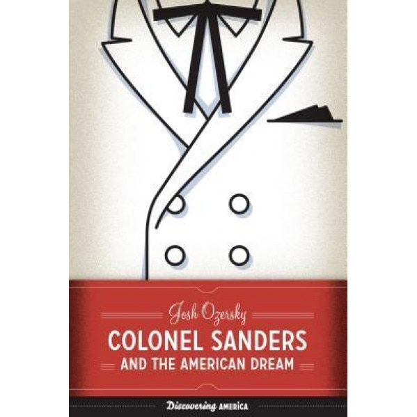 Colonel Sanders and the American Dream, Josh Ozersky (Author)
