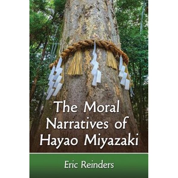 The Moral Narratives of Hayao Miyazaki, Eric Reinders (Author)