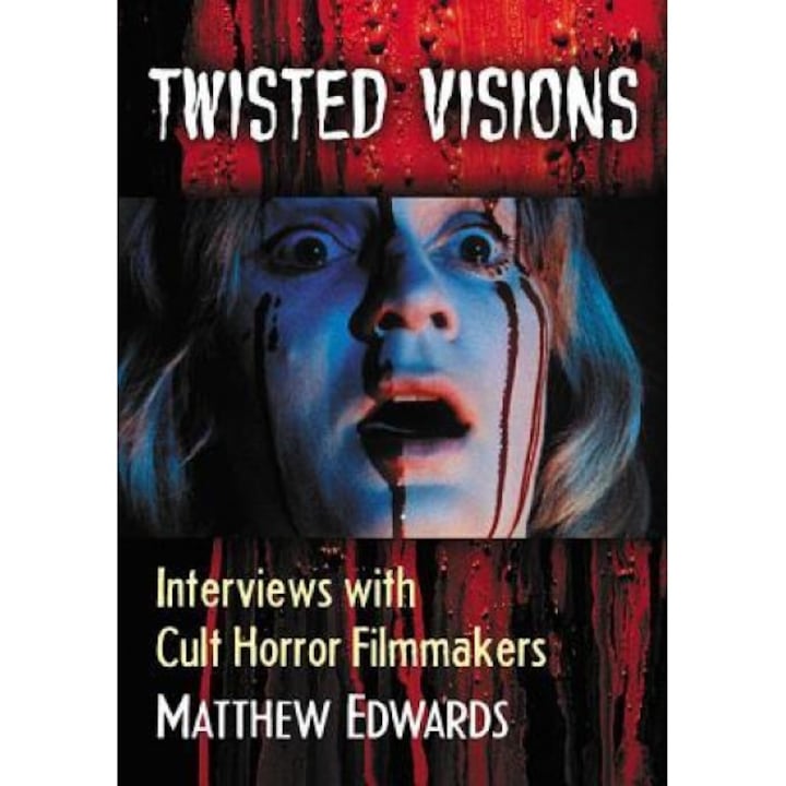Twisted Visions: Interviews with Cult Horror Filmmakers, Matthew Edwards (Author)