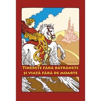 Tinerete fara batranete si viata fara de moarte Petre Ispirescu Tinerete fara batranete si viata fara de moarte Petre Ispirescu