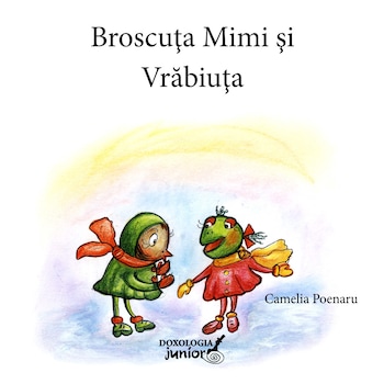 Broscuta Mimi si Vrabiuta - Camelia Poenaru Broscuta Mimi si Vrabiuta - Camelia Poenaru