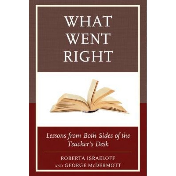 What Went Right: Lessons from Both Sides of the Teacher's Desk, Roberta Israeloff (Author)