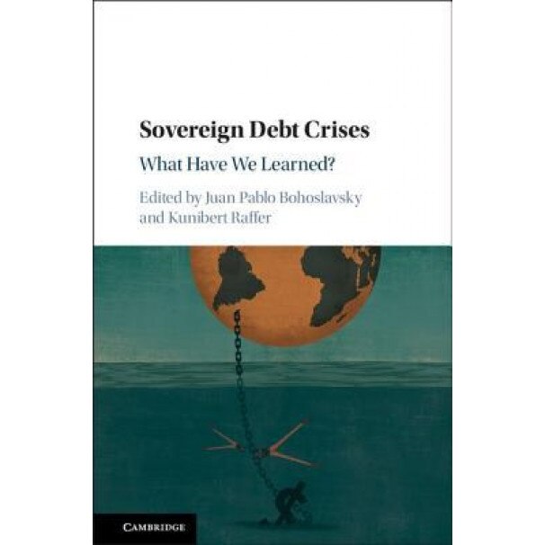 Sovereign Debt Crises: What Can Be Learned?, Juan Pablo Bohoslavsky (Editor)