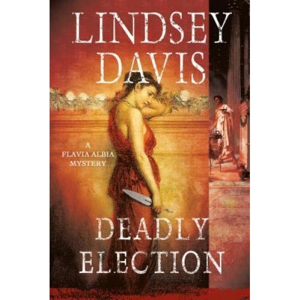 Deadly Election: A Flavia Albia Mystery, Lindsey Davis (Author)