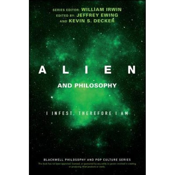 Alien and Philosophy: I Infest, Therefore I Am, William Irwin (Editor)