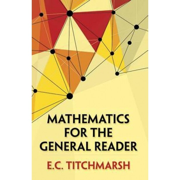 Mathematics for the General Reader, E. C. Titchmarsh (Author)