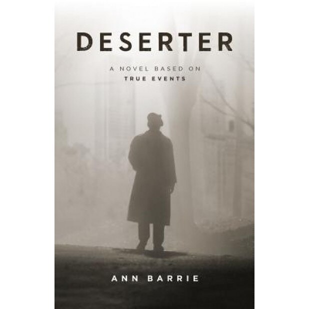 Deserter: A Novel Based on True Events, Ann Barrie (Author)