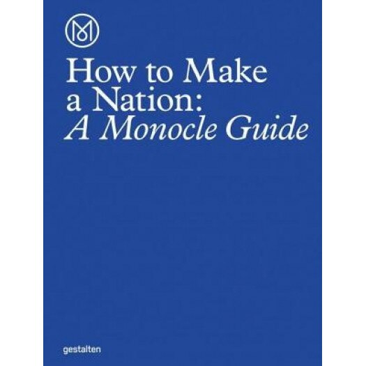 How to Make a Nation: A Monocle Guide, Monocle (Created by)