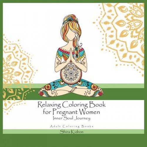 Adult Coloring Books: Relaxing Coloring Book for Pregnant Women - Inner Soul Journey, Shira Kidron (Author)