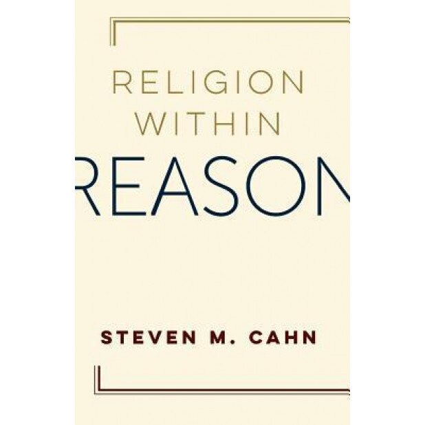 Religion Within Reason, Steven M. Cahn (Author)