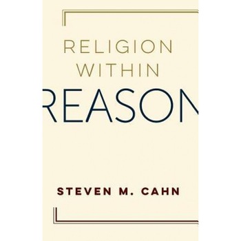 Religion Within Reason, Steven M. Cahn (Author) Religion Within Reason, Steven M. Cahn (Author)