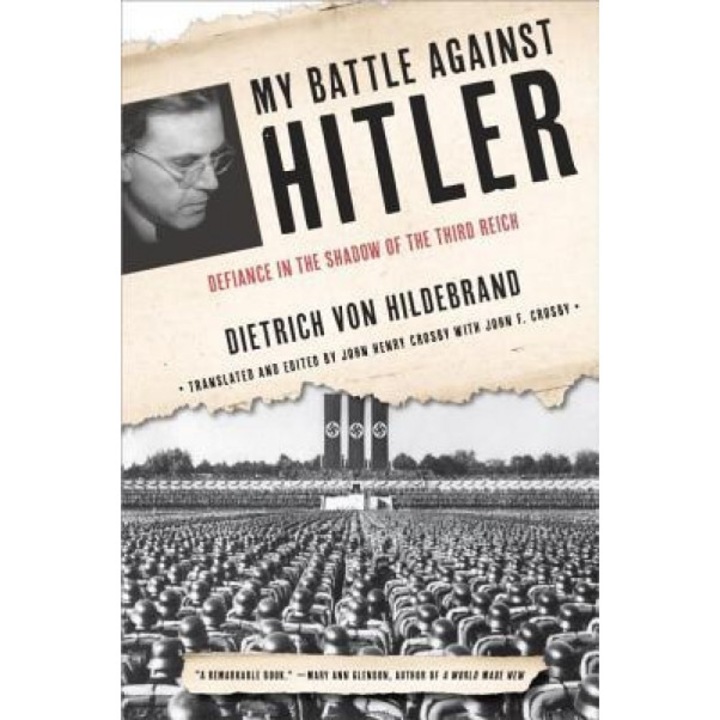 My Battle Against Hitler: Defiance in the Shadow of the Third Reich, Dietrich Von Hildebrand (Author)