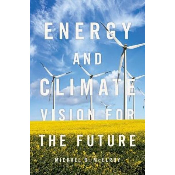 Energy and Climate: Vision for the Future, Michael B. McElroy (Author)