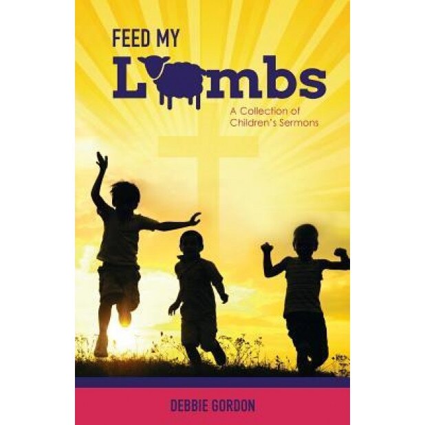 Feed My Lambs, Debbie Gordon (Author)