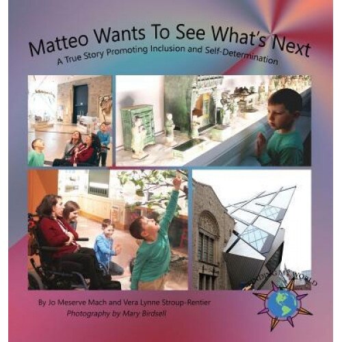 Matteo Wants to See What's Next: A True Story Promoting Inclusion and Self-Determination, Jo Meserve Mach (Author)