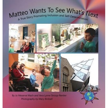Matteo Wants to See What's Next: A True Story Promoting Inclusion and Self-Determination, Jo Meserve Mach (Author) Matteo Wants to See What's Next: A True Story Promoting Inclusion and Self-Determination, Jo Meserve Mach (Author)