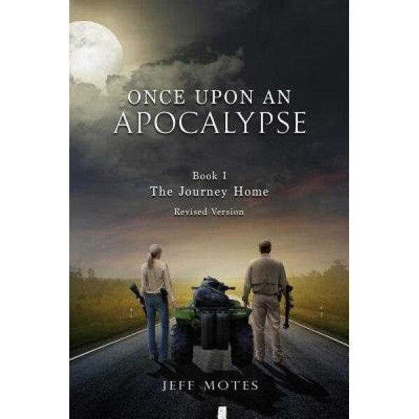 Once Upon an Apocalypse: Book 1 - The Journey Home - Revised Edition, Jeff Motes (Author)