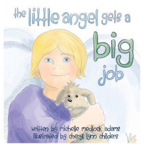The Little Angel Gets a Big Job, Michelle Medlock Adams (Author)