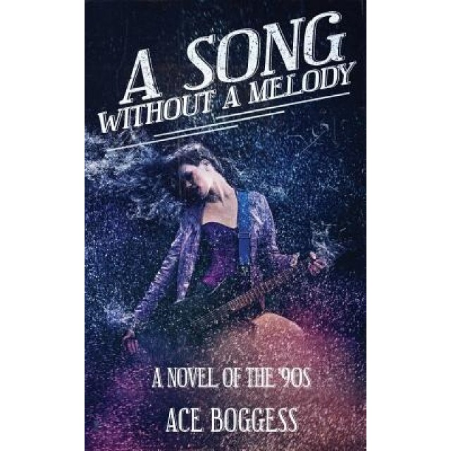 A Song Without a Melody: A Novel of the '90s by Ace Boggess, Ace Boggess (Author)
