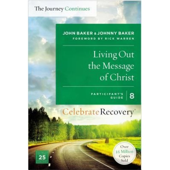 Living Out the Message of Christ: The Journey Continues, Participant's Guide 8: A Recovery Program Based on Eight Principles from the Beatitudes, John Baker (Author)