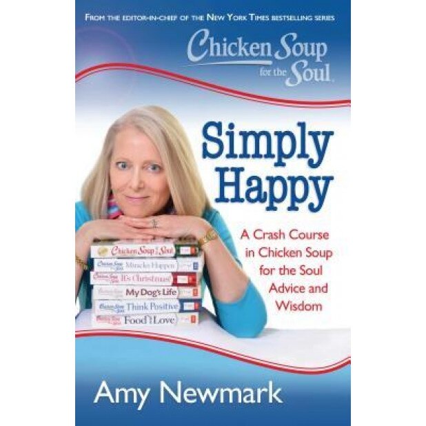 Chicken Soup for the Soul: Maverick with a Mission: What a Recovering Cynic Learned from Creating 100 Chicken Soup for the Soul Books, Amy Newmark (Author)