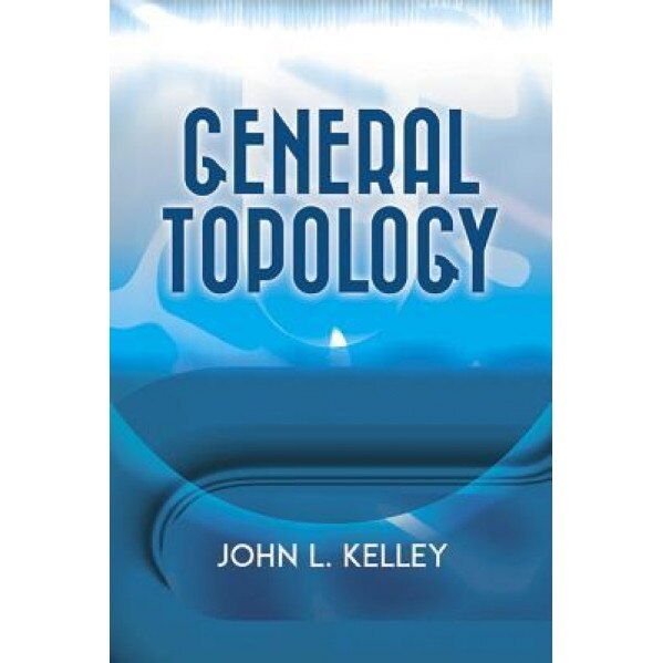 General Topology, John L. Kelley (Author)