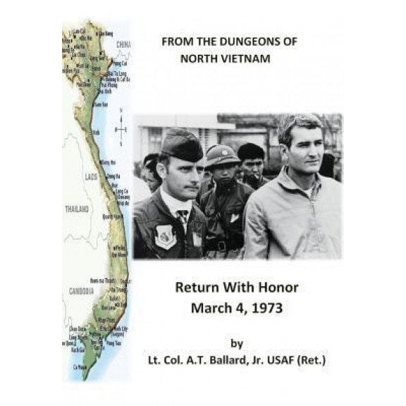 From the Dungeons of North Vietnam: Return with Honor March 4, 1973, Lt Col a. T. Ballard Jr. Usaf Ret (Author)