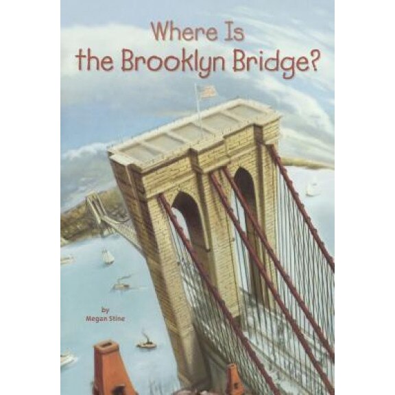 Where Is the Brooklyn Bridge?, Megan Stine (Author)