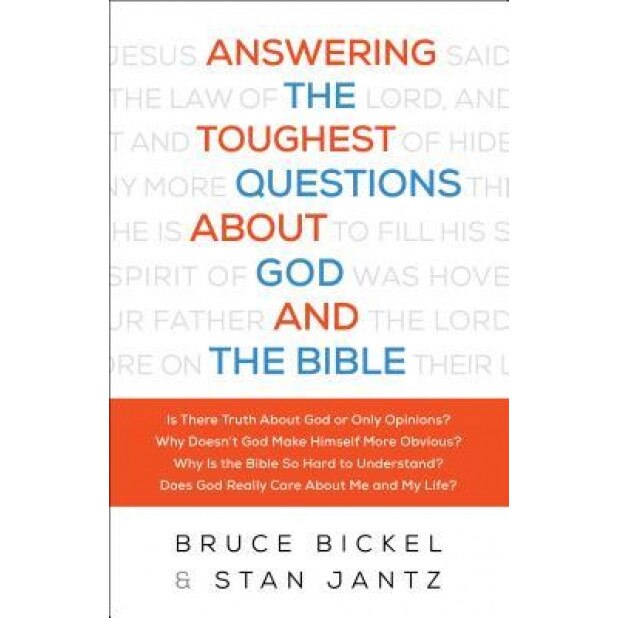 Answering the Toughest Questions about God and the Bible, Bruce Bickel (Author)