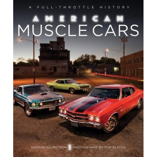 American Muscle Cars: A Full-Throttle History, Darwin Holmstrom (Author)