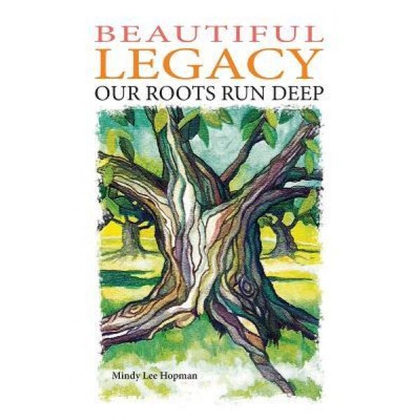 Beautiful Legacy: Our Roots Run Deep, Mindy Lee Hopman (Author)