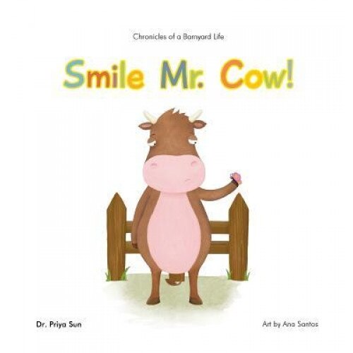 Chronicles of a Barnyard Life: Smile Mr. Cow!, Priya Sun (Author)